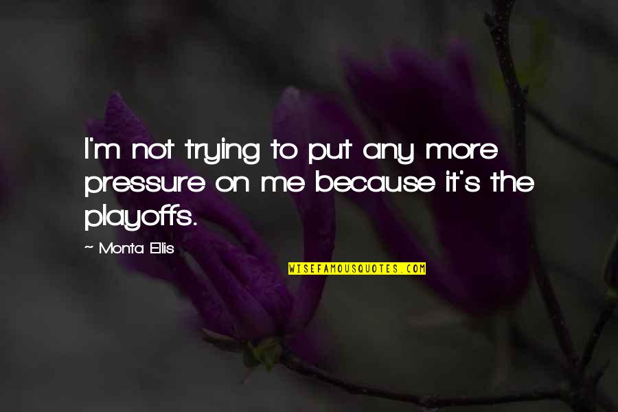Cut Crease Quotes By Monta Ellis: I'm not trying to put any more pressure