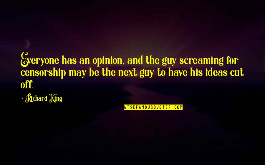 Cut Everyone Off Quotes By Richard King: Everyone has an opinion, and the guy screaming