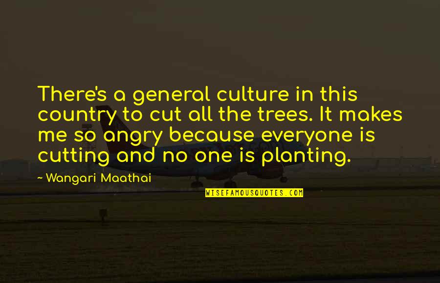 Cut Everyone Off Quotes By Wangari Maathai: There's a general culture in this country to