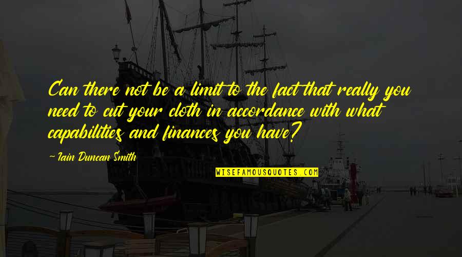 Cut From Cloth Quotes By Iain Duncan Smith: Can there not be a limit to the Cut From Cloth Quotes By Iain Duncan Smith: Can there not be a limit to the