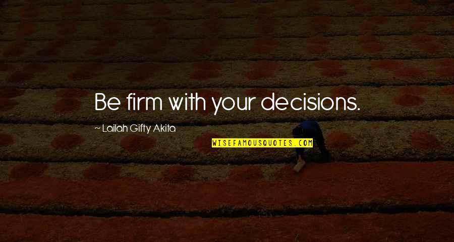 Cut From Cloth Quotes By Lailah Gifty Akita: Be firm with your decisions.