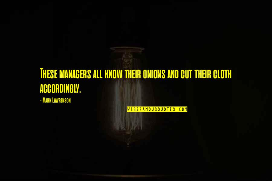 Cut From Cloth Quotes By Mark Lawrenson: These managers all know their onions and cut