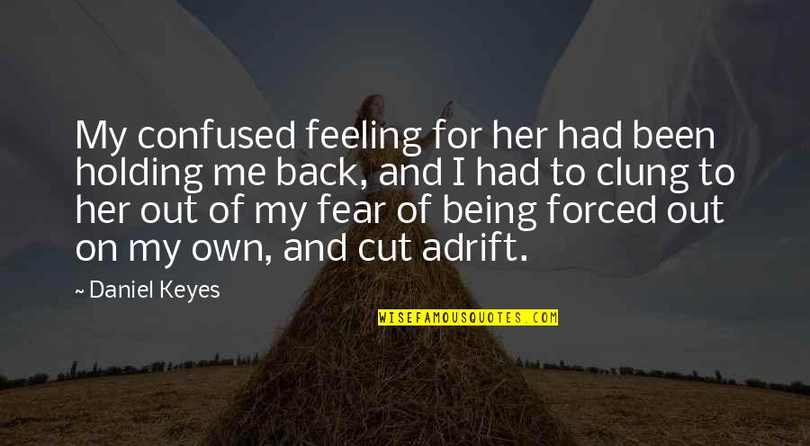 Cut Her Off Quotes By Daniel Keyes: My confused feeling for her had been holding