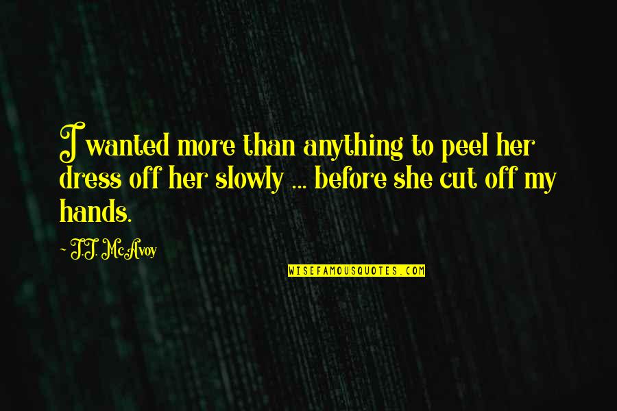 Cut Her Off Quotes By J.J. McAvoy: I wanted more than anything to peel her