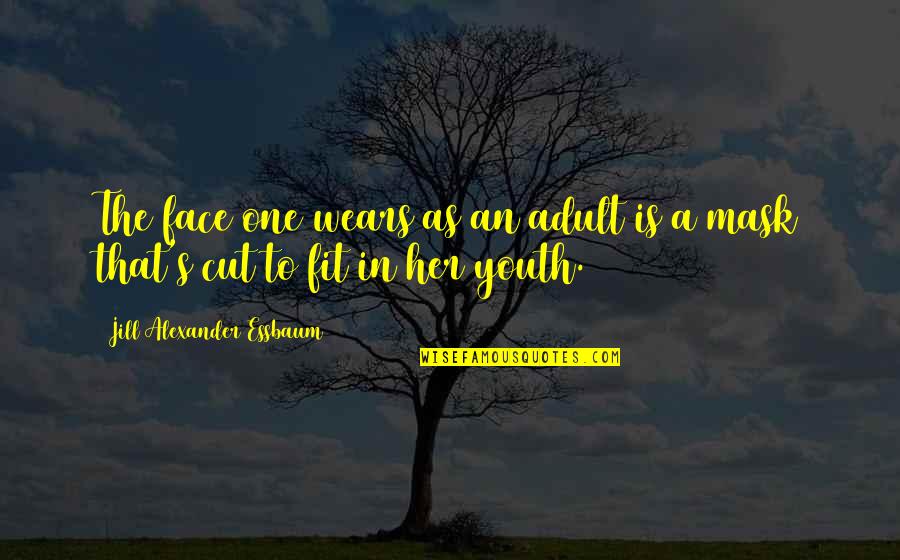 Cut Her Off Quotes By Jill Alexander Essbaum: The face one wears as an adult is