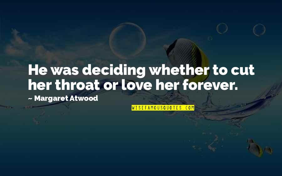 Cut Her Off Quotes By Margaret Atwood: He was deciding whether to cut her throat