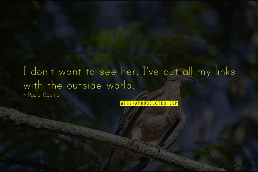 Cut Her Off Quotes By Paulo Coelho: I don't want to see her. I've cut