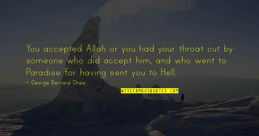 Cut Him Off Quotes By George Bernard Shaw: You accepted Allah or you had your throat