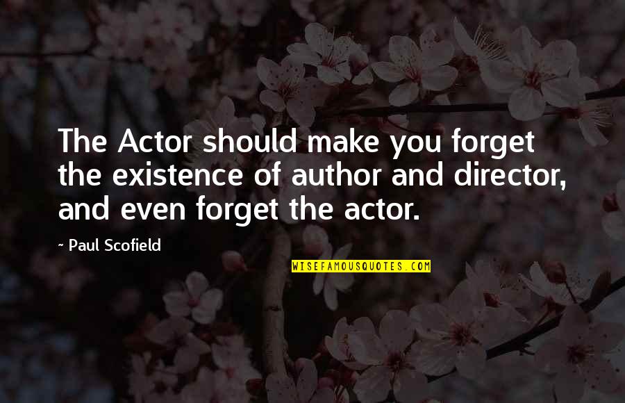 Cut His Heart Out With A Spoon Quote Quotes By Paul Scofield: The Actor should make you forget the existence