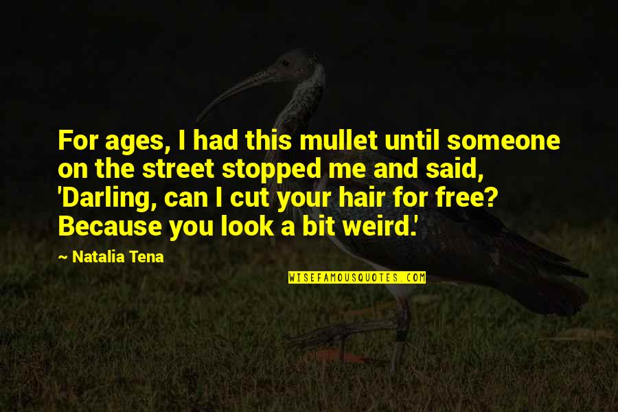 Cut Me Free Quotes By Natalia Tena: For ages, I had this mullet until someone