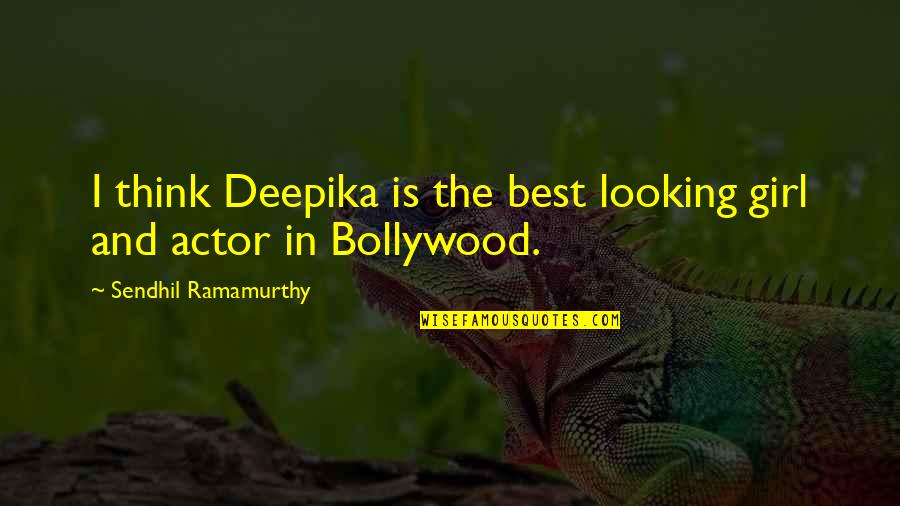 Cut Myself Shaving Quotes By Sendhil Ramamurthy: I think Deepika is the best looking girl