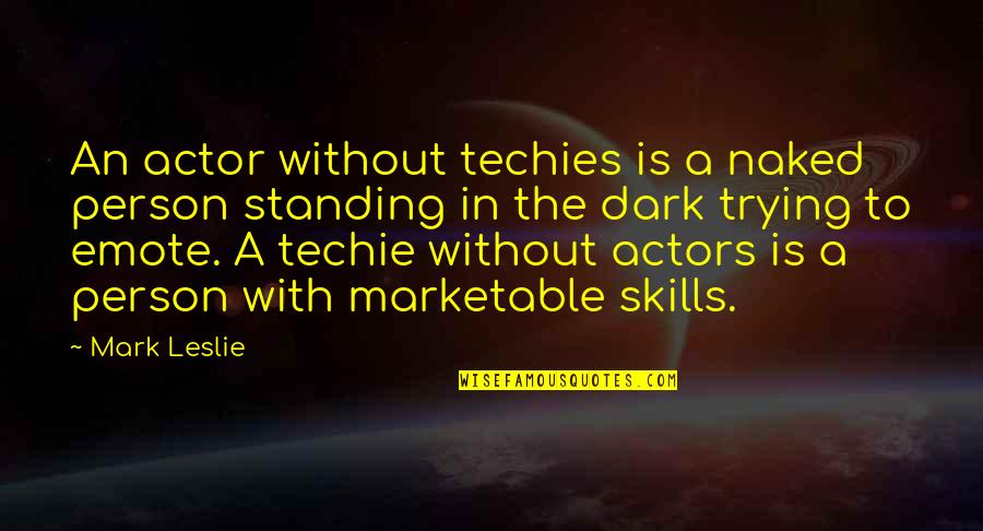 Cut Off Friendship Quotes By Mark Leslie: An actor without techies is a naked person