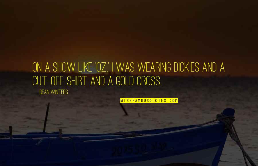 Cut Off Shirt Quotes By Dean Winters: On a show like 'Oz,' I was wearing