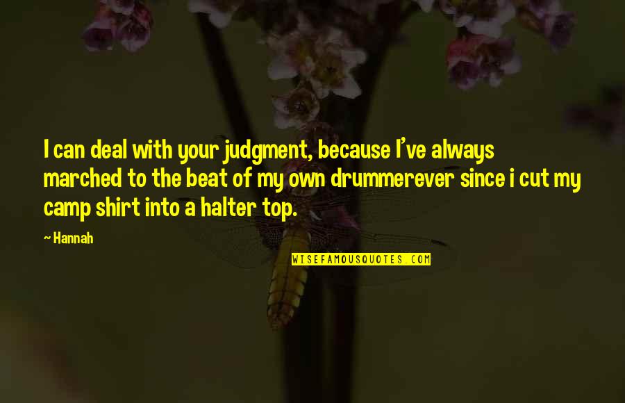 Cut Off Shirt Quotes By Hannah: I can deal with your judgment, because I've