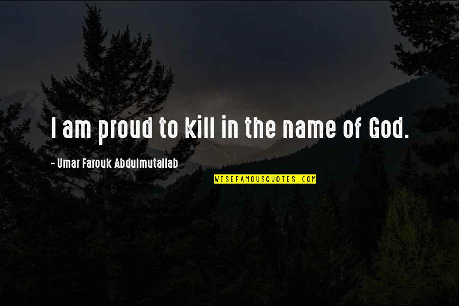 Cut Off Shorts Quotes By Umar Farouk Abdulmutallab: I am proud to kill in the name