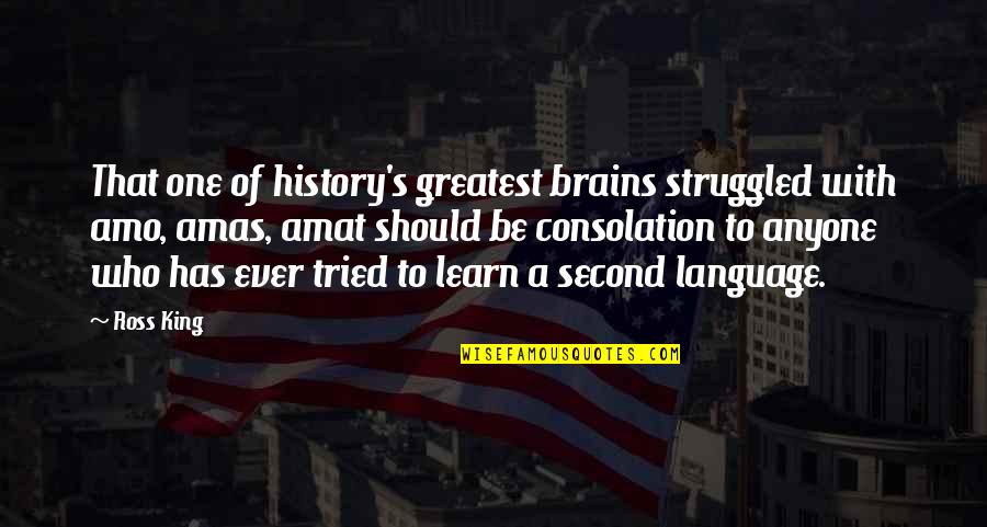 Cut Off The Head And The Body Will Die Quotes By Ross King: That one of history's greatest brains struggled with Cut Off The Head And The Body Will Die Quotes By Ross King: That one of history's greatest brains struggled with