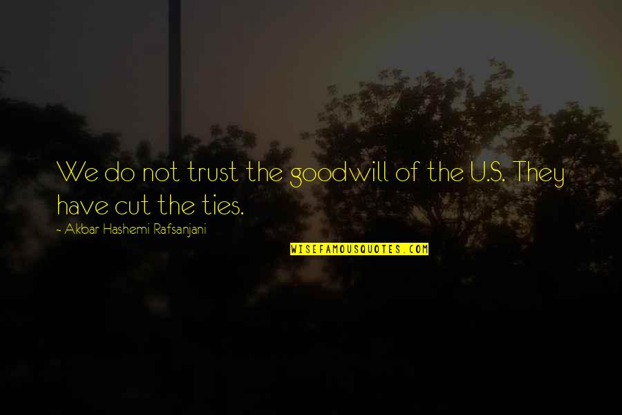 Cut Off Ties Quotes By Akbar Hashemi Rafsanjani: We do not trust the goodwill of the