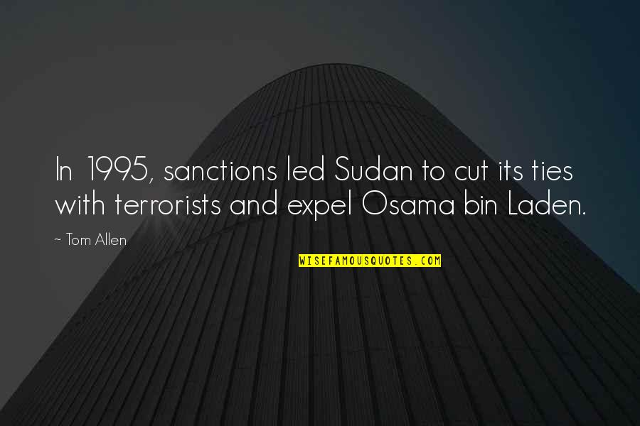 Cut Off Ties Quotes By Tom Allen: In 1995, sanctions led Sudan to cut its