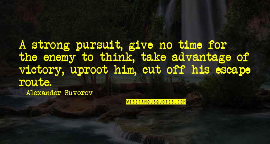 Cut Off Time Quotes By Alexander Suvorov: A strong pursuit, give no time for the