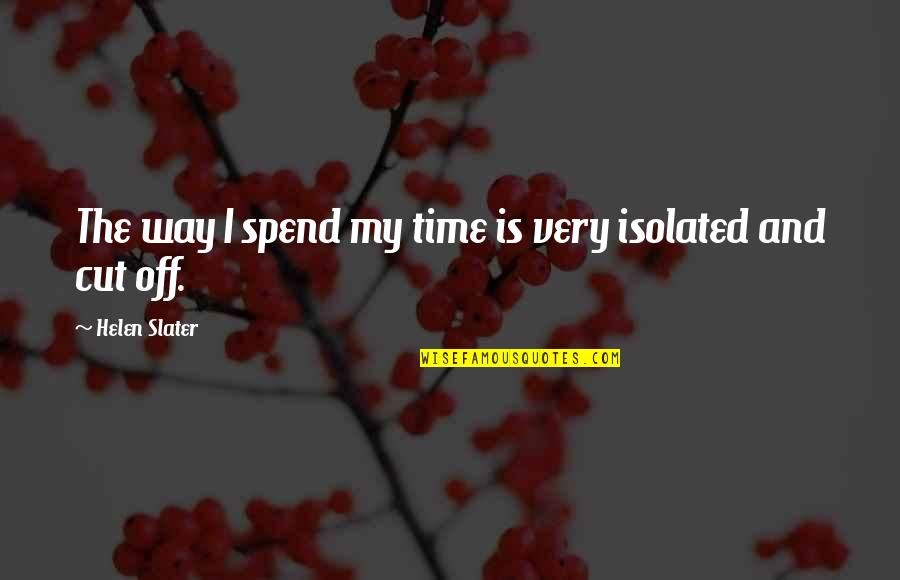 Cut Off Time Quotes By Helen Slater: The way I spend my time is very
