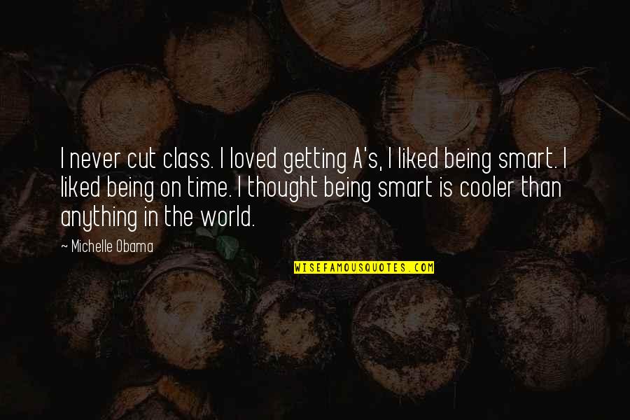 Cut Off Time Quotes By Michelle Obama: I never cut class. I loved getting A's,