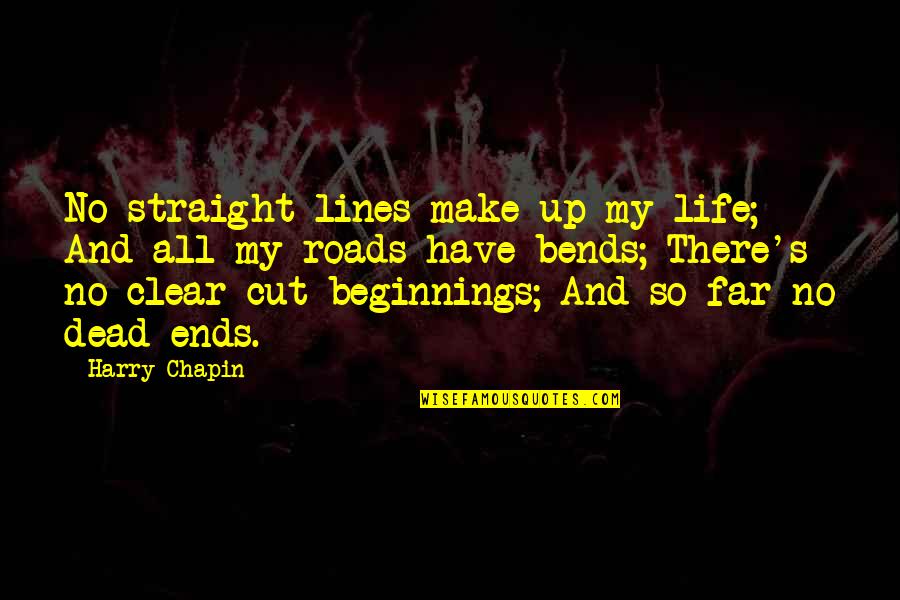 Cut Out Of Your Life Quotes By Harry Chapin: No straight lines make up my life; And