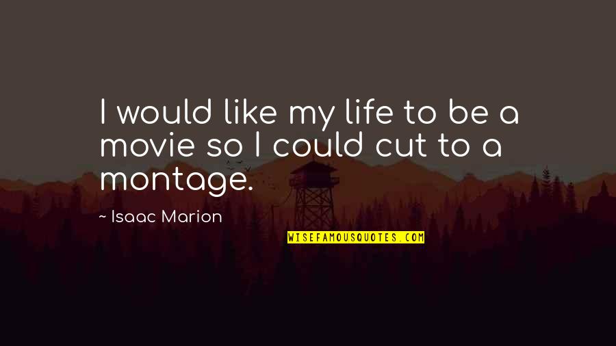 Cut Out Of Your Life Quotes By Isaac Marion: I would like my life to be a