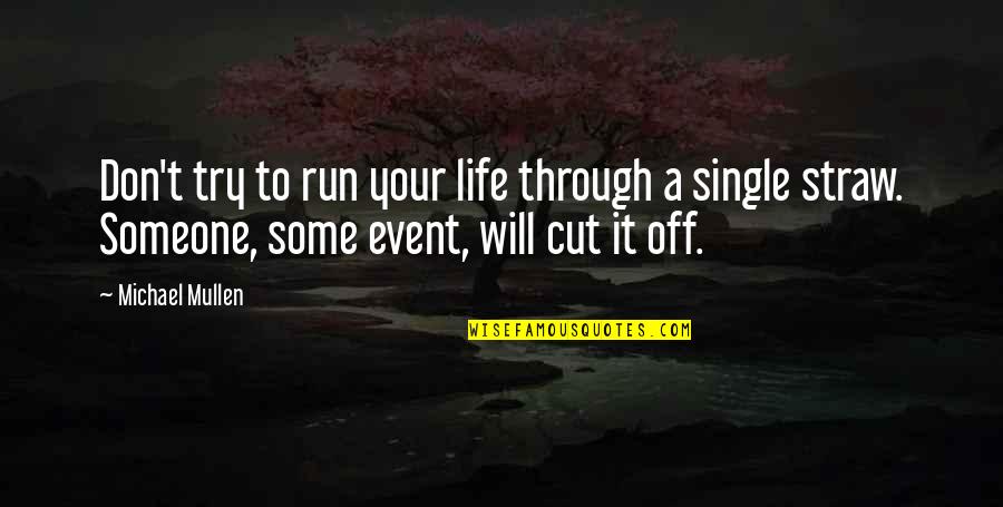 Cut Out Of Your Life Quotes By Michael Mullen: Don't try to run your life through a