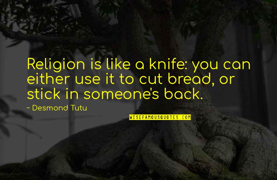 Cut Someone Off Quotes By Desmond Tutu: Religion is like a knife: you can either
