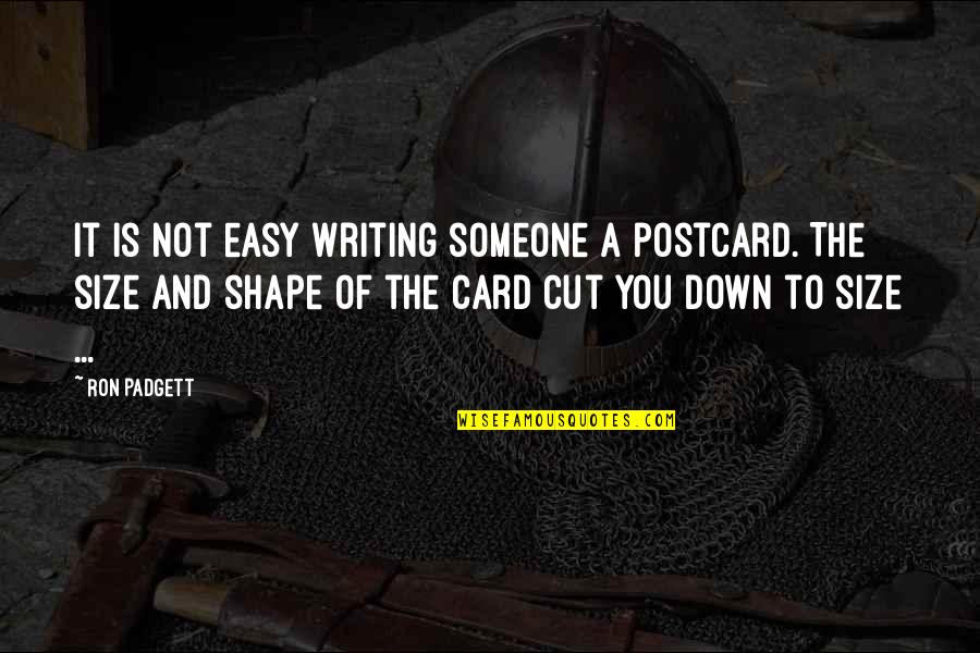 Cut Someone Off Quotes By Ron Padgett: It is not easy writing someone a postcard.