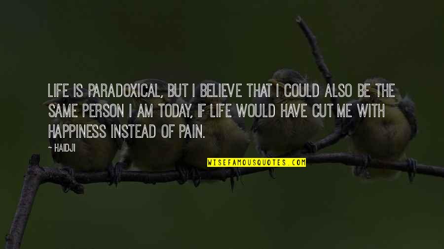 Cut The Book Quotes By Haidji: Life is paradoxical, but I believe that I