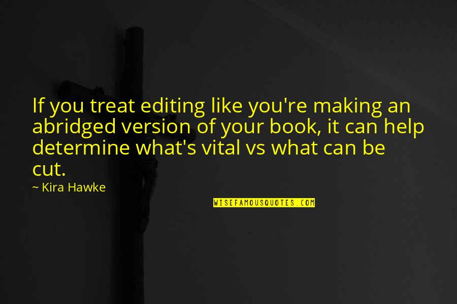 Cut The Book Quotes By Kira Hawke: If you treat editing like you're making an