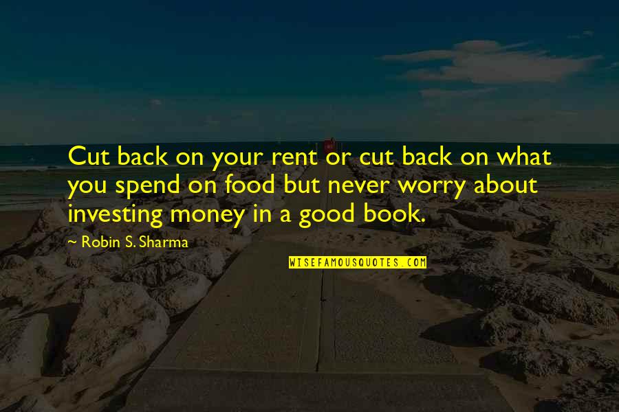 Cut The Book Quotes By Robin S. Sharma: Cut back on your rent or cut back