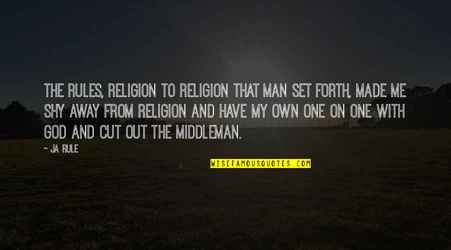 Cut The Middleman Quotes By Ja Rule: The rules, religion to religion that man set