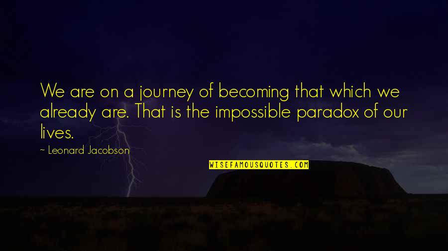 Cut The Umbilical Cord Quotes By Leonard Jacobson: We are on a journey of becoming that