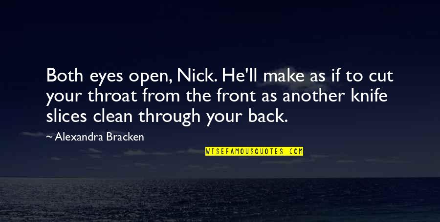 Cut Throat Quotes By Alexandra Bracken: Both eyes open, Nick. He'll make as if