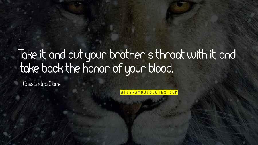 Cut Throat Quotes By Cassandra Clare: Take it, and cut your brother's throat with