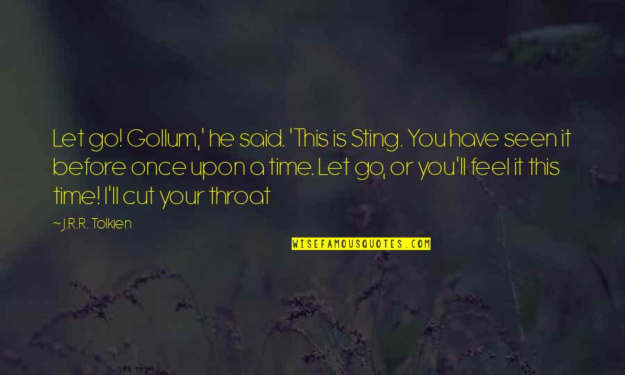 Cut Throat Quotes By J.R.R. Tolkien: Let go! Gollum,' he said. 'This is Sting.