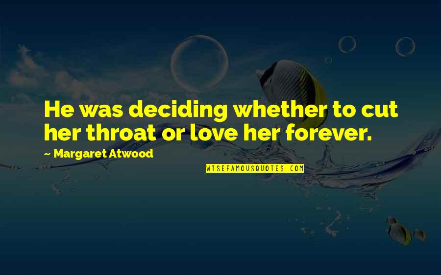Cut Throat Quotes By Margaret Atwood: He was deciding whether to cut her throat