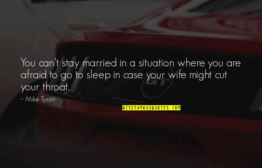 Cut Throat Quotes By Mike Tyson: You can't stay married in a situation where