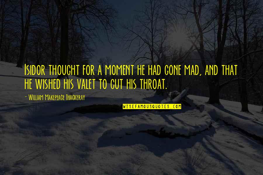 Cut Throat Quotes By William Makepeace Thackeray: Isidor thought for a moment he had gone