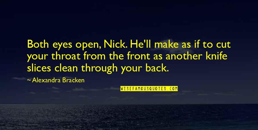Cut Through Quotes By Alexandra Bracken: Both eyes open, Nick. He'll make as if Cut Through Quotes By Alexandra Bracken: Both eyes open, Nick. He'll make as if