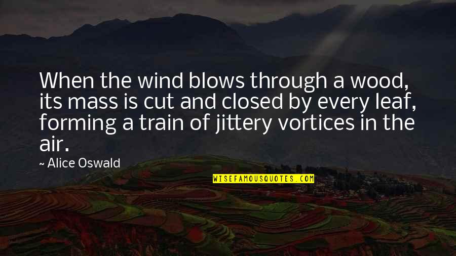 Cut Through Quotes By Alice Oswald: When the wind blows through a wood, its