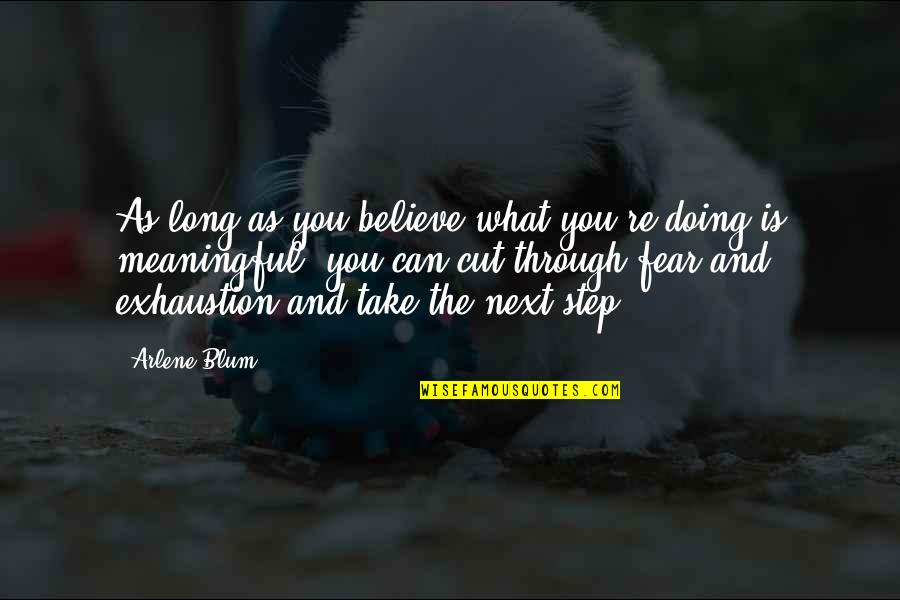 Cut Through Quotes By Arlene Blum: As long as you believe what you're doing