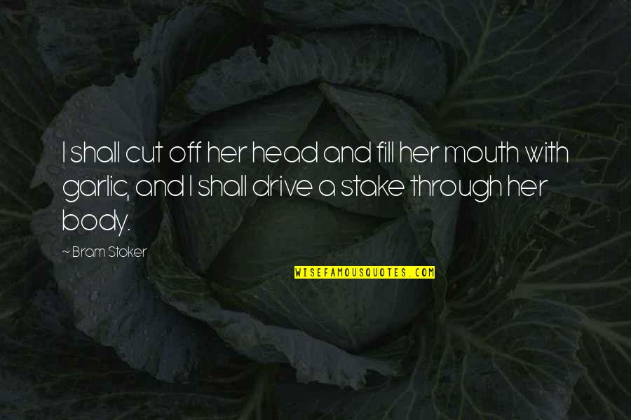 Cut Through Quotes By Bram Stoker: I shall cut off her head and fill