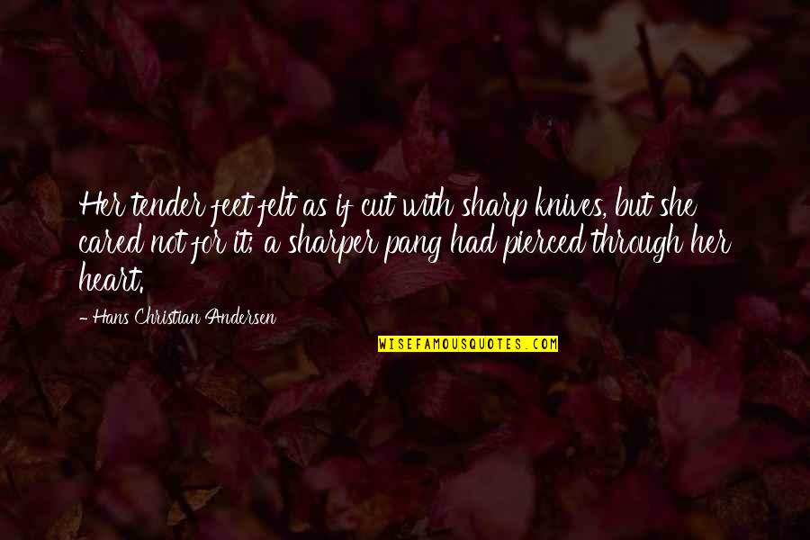 Cut Through Quotes By Hans Christian Andersen: Her tender feet felt as if cut with Cut Through Quotes By Hans Christian Andersen: Her tender feet felt as if cut with