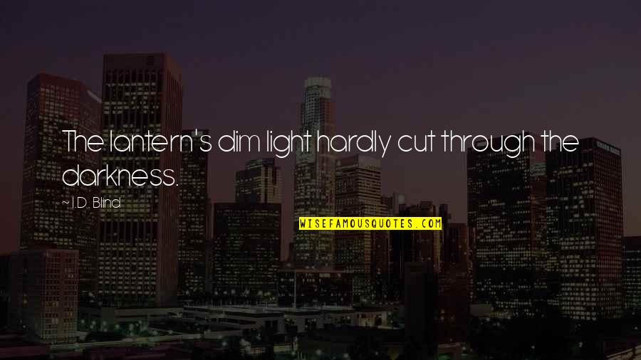 Cut Through Quotes By I.D. Blind: The lantern's dim light hardly cut through the
