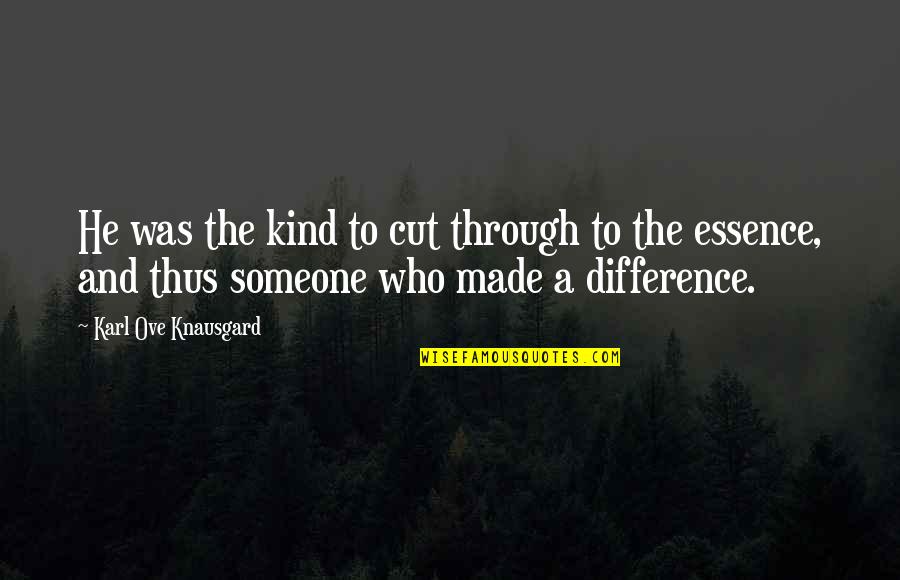 Cut Through Quotes By Karl Ove Knausgard: He was the kind to cut through to Cut Through Quotes By Karl Ove Knausgard: He was the kind to cut through to