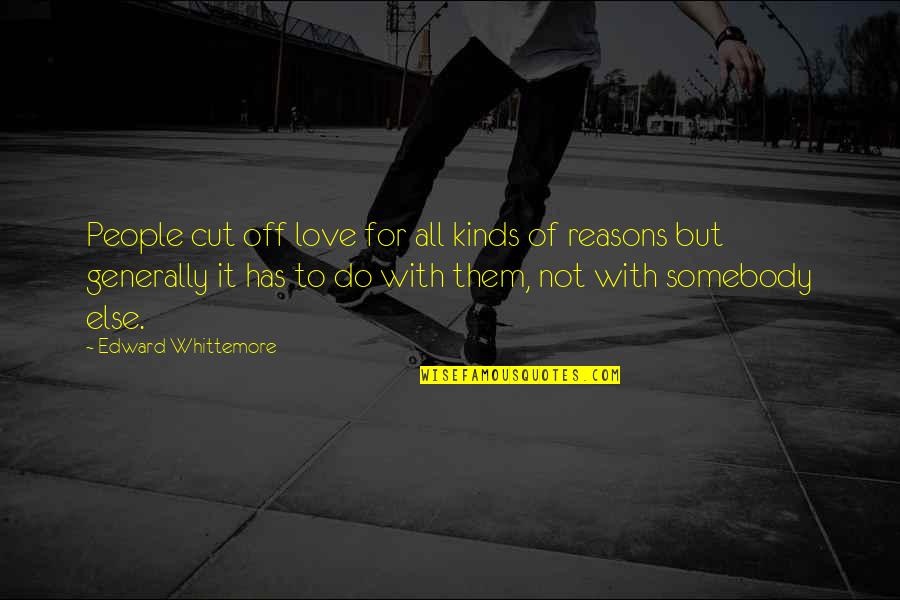 Cut To It Quotes By Edward Whittemore: People cut off love for all kinds of Cut To It Quotes By Edward Whittemore: People cut off love for all kinds of