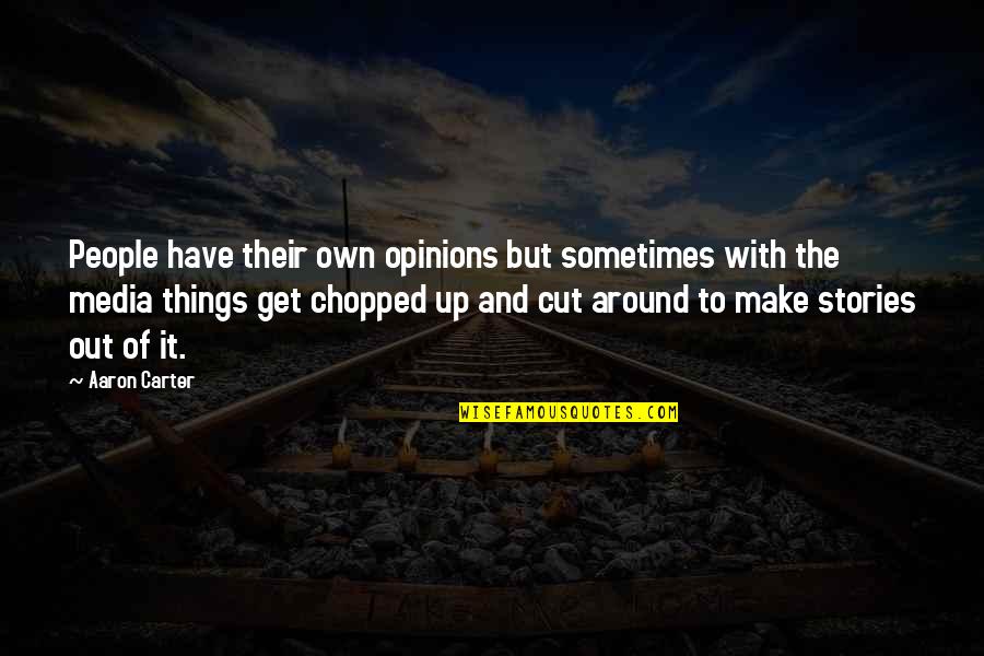 Cut Up Quotes By Aaron Carter: People have their own opinions but sometimes with